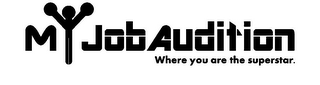 MY JOB AUDITION WHERE YOU ARE THE SUPERSTAR. logo