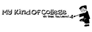 MY KIND OF COLLEGE WE DRAW. YOU LEARN! logo