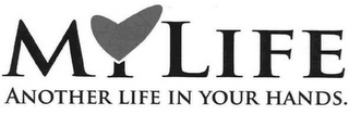 MY LIFE ANOTHER LIFE IN YOUR HANDS. logo