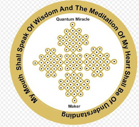 MY MOUTH SHALL SPEAK OF WISDOM AND THE MEDITATION OF MY HEART SHALL BE OF UNDERSTANDING QUANTUM MIRACLE MAKER logo
