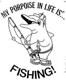 MY PORPOISE IN LIFE IS FISHING! logo