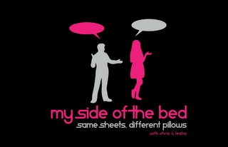 MY SIDE OF THE BED SAME SHEETS DIFFERENT PILLOWS WITH CHRIS AND LESHA logo