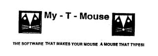 MY-T-MOUSE THE SOFTWARE THAT MAKES YOUR MOUSE A MOUSE THAT TYPES! logo