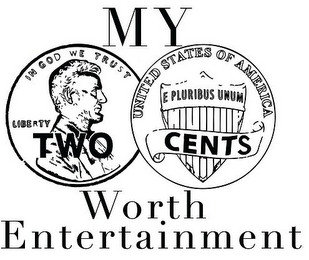 MY TWO CENTS WORTH ENTERTAINMENT IN GOD WE TRUST LIBERTY UNITED STATES OF AMERICA E PLURIBUS UNUM logo