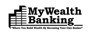 MY WEALTH BANKING WHERE YOU BUILD WEALTH BY BECOMING YOUR OWN BANKER logo