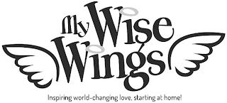 MY WISE WINGS INSPIRING WORLD-CHANGING LOVE, STARTING AT HOME! logo
