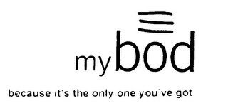 MYBOD BECAUSE IT'S THE ONLY ONE YOU'VE GOT logo