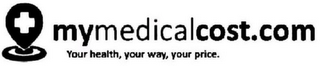 MYMEDICALCOST.COM YOUR HEALTH, YOUR WAY, YOUR PRICE. logo