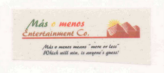 MÁS O MENOS ENTERTAINMENT CO.  MÁS O MENOS MEANS "MORE OR LESS" WHICH WILL WIN, IS ANYONE'S GUESS! logo