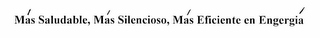 MÁS SALUDABLE, MÁS SILENCIOSO, MÁS EFICIENTE EN ENERGÍA