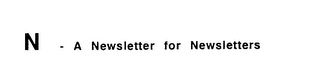 N - A NEWSLETTER FOR NEWSLETTERS logo
