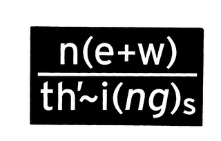 N (E + W) TH'~ I (NG) S logo