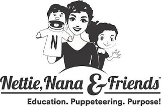 N NETTIE, NANA & FRIENDS EDUCATION. PUPPETEERING. PURPOSE! logo