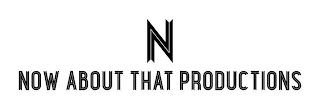 N NOW ABOUT THAT PRODUCTIONS logo