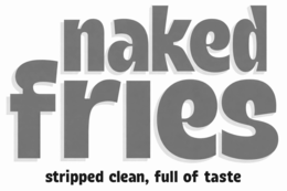 NAKED FRIES STRIPPED CLEAN, FULL OF TASTE logo