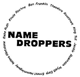NAME DROPPERS BABE RUTH KNUTE ROCHNE BEN FRANKLIN THEODORE ROOSEVELT KING TUT JACKIE ROBINSON WYATT EARP ERNEST HEMMINGWAY WILMA FLINTSTONE logo