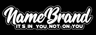 NAMEBRAND ITS IN YOU NOT ON YOU logo