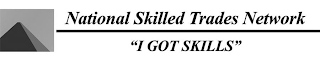 NATIONAL SKILLED TRADES NETWORK "I GOT SKILLS" logo