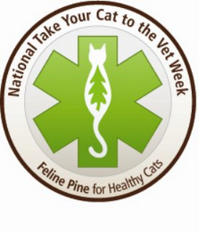 NATIONAL TAKE YOUR CAT TO THE VET WEEK FELINE PINE FOR HEALTHY CATS logo