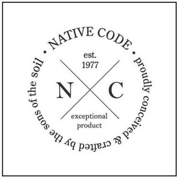 NATIVE CODE PROUDLY CONCEIVED & CRAFTEDBY THE SONS OF THE SOIL EST. 1977 N C EXCEPTIONAL PRODUCT logo