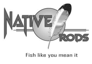 NATIVE RODS FISH LIKE YOU MEAN IT logo