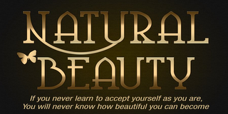 NATURAL BEAUTY IF YOU NEVER LEARN TO ACCEPT YOURSELF AS YOU ARE, YOU WILL NEVER KNOW HOW BEAUTIFUL YOU CAN BECOME logo