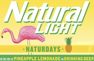 NATURAL LIGHT NATURDAYS FOR THOSE WHO LIKE PINEAPPLE LEMONADE AND DRINKING BEER