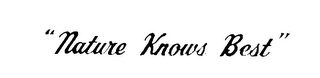 "NATURE KNOWS BEST"