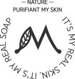 -NATURE- PURIFIANT MY SKIN M IT'S MY REAL SKIN. IT'S MY REAL SOAP logo