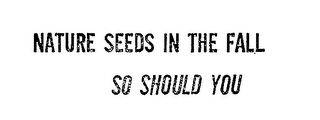 NATURE SEEDS IN THE FALL SO SHOULD YOU logo
