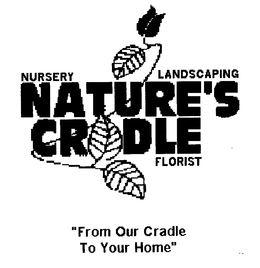 NATURE'S CRADLE FLORIST NURSERY LANDSCAPING "FROM OUR CRADLE TO YOUR HOME" logo
