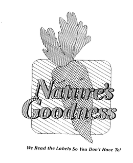 NATURE'S GOODNESS WE READ THE LABELS SOYOU DON'T HAVE TO!