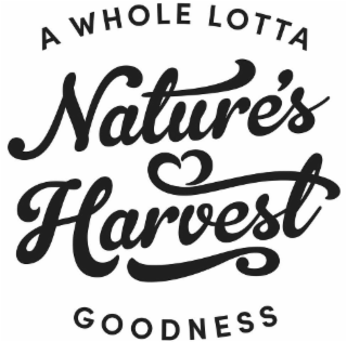 NATURE'S HARVEST A WHOLE LOTTA GOODNESS