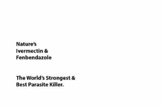 NATURE'S IVERMECTIN & FENBENDAZOLE THE WORLD'S STRONGEST & BEST PARASITE KILLER. logo