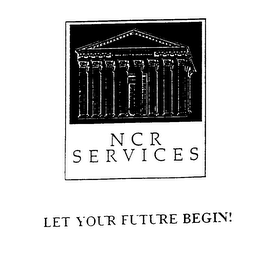 NCR SERVICES LET YOUR FUTURE BEGIN! logo