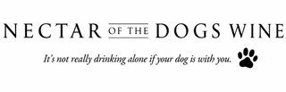 NECTAR OF THE DOGS WINE IT'S NOT REALLY DRINKING ALONE IF YOUR DOG IS WITH YOU. logo