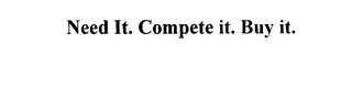 NEED IT. COMPETE IT. BUY IT. logo