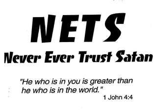 NETS NEVER EVER TRUST SATAN "HE WHO IS IN YOU IS GREATER THAN HE WHO IS IN THE WORLD." 1 JOHN 4:4 logo