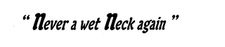 "NEVER A WET NECK AGAIN" logo