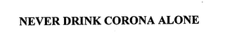 NEVER DRINK CORONA ALONE logo