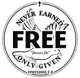 NEVER EARNED FREE "DONUM DEI" ONLY GIVEN EPHESIANS 2.8 logo