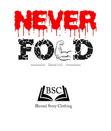 NEVER FOLD DANIEL 3:12 BSC BLESSED STORY CLOTHING logo