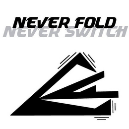 NEVER FOLD NEVER SWITCH logo