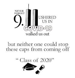 NEVER FORGET 9.11 USHERED US IN COVID-19 WALKED US OUT BUT NEITHER ONE COULD STOP THESE CAPS FROM COMING OFF "CLASS OF 2020" logo
