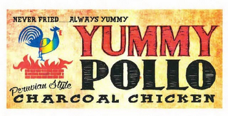 NEVER FRIED...ALWAYS YUMMY YUMMY POLLO PERUVIAN STYLE CHARCOAL CHICKEN logo