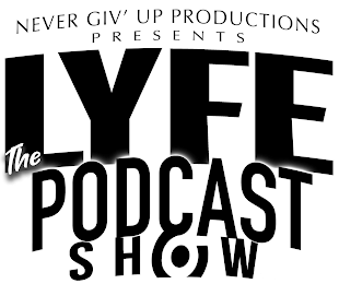 NEVER GIV' UP PRODUCTIONS PRESENTS LYFE THE PODCAST SHOW logo