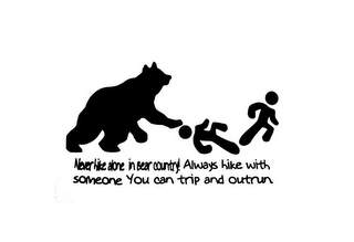 NEVER HIKE ALONE IN BEAR COUNTRY! ALWAYS HIKE WITH SOMEONE YOU CAN TRIP AND OUTRUN. logo