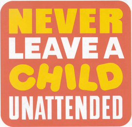 NEVER LEAVE A CHILD UNATTENDED logo