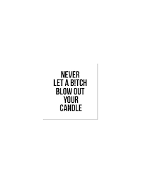 NEVER LET A B!TCH BLOW OUT YOUR CANDLE logo