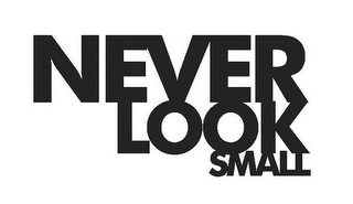 NEVER LOOK SMALL logo